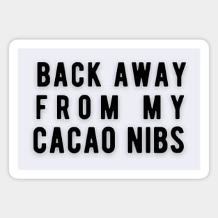 Back Away From My Cacao Nibs Magnet